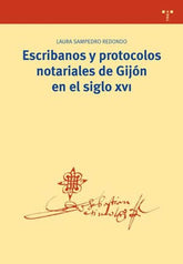 ESCRIBANOS Y PROTOCOLOS NOTARIALES DE GIJON EN EL SIGLO XVI - 9788497044424